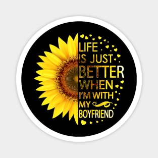 Life Is Just Better When I'm With My Boyfriend Sunflower Magnet